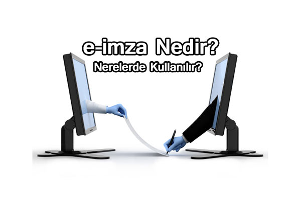 e-imza Nedir Nerelerde Kullanılır ? (Dijital imza Nedir?)