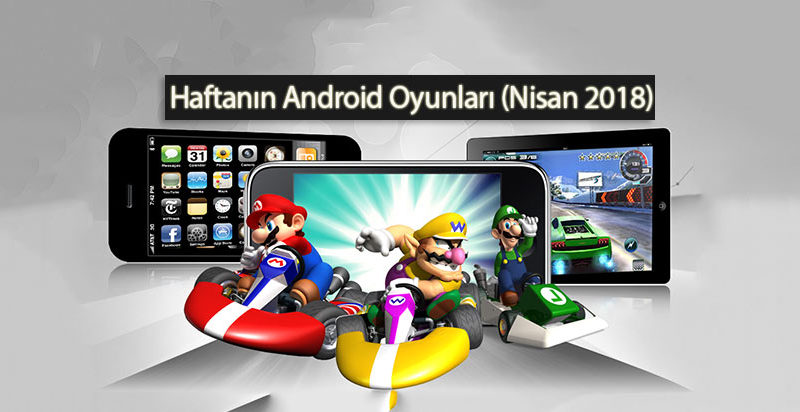 Haftanın en iyi android oyunları - Nisan 2018 (1.hafta)